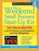 The Weekend Small Business Start-Up Kit: Your Step-by-Step Guide to Get Your Business Up and Running Fast and to Start Making Money
