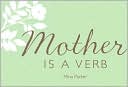 Mother Is a Verb