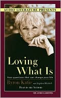 Loving What Is: Four Questions That Can Change Your Life