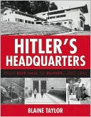 Hitler's Headquarters: From Beer Hall to Bunker, 1920?1945