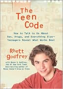 The Teen Code: How to Talk to Them about Sex, Drugs, and Everything Else--Teenagers Reveal What Works Best