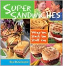 Super Sandwiches: Wrap 'em, Stack 'em, Stuff 'em