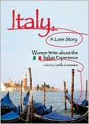Italy, a Love Story: Women Write about the Italian Experience