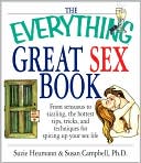 The Everything Great Sex Book: From Sensuous to Sizzling, the Hottest Tips, Tricks, and Techniques for Spicing Up Your Sex Life