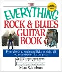 The Everything Rock & Blues Guitar Book: From Chords to Scales and Licks to Tricks, All You Need to Play Like the Greats