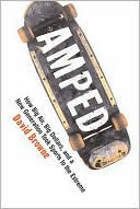 Amped: How Big Air, Big Dollars, and a New Generation Took Sports to the Extreme