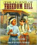 The Legend of Freedom Hill by Linda Jacobs Altman: Book Cover