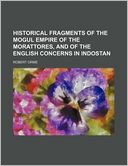 Historical Fragments of the Mogul Empire of the Morattores, and of the English Concerns in Indostan
