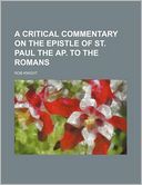 A Critical Commentary on the Epistle of St. Paul the AP. to the Romans