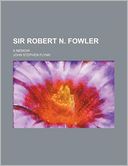 Sir Robert N. Fowler; A Memoir