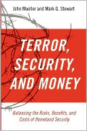Terror, Security, and Money: Balancing the Risks, Benefits, and Costs of Homeland Security