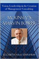 McKinsey's Marvin Bower: Vision, Leadership, and the Creation of Management Consulting