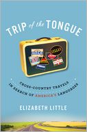 Trip of the Tongue: Cross-Country Travels in Search of America's Languages