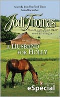 A HUSBAND FOR HOLLY: A novella from New York Times bestselling author Jodi Thomas (An eSpecial from BERKLEY)