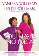 You Have No Idea: A Famous Daughter, Her No-nonsense Mother, and How They Survived Pageants, Hollywood, Love, Loss (and Each Other)