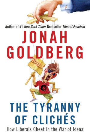 The Tyranny of Clichés: How Liberals Cheat in the War of Ideas