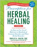 Prescription for Herbal Healing, 2nd Edition: An Easy-to-Use A-to-Z Reference to Hundreds of Common Disorders and Their Herbal Remedies
