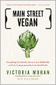 Main Street Vegan: Everything You Need to Know to Eat Healthfully and Live Compassionately in the Real World