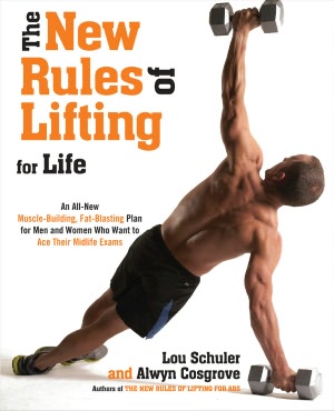 The New Rules of Lifting For Life: An All-New Muscle-Building, Fat-Blasting Plan for Men and Women Who Want to AceTheir Midlife Exams