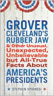 Grover Cleveland's Rubber Jaw Other Unusual Unexpected Unbelievable but All True