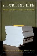 The Writing Life: Writers on How They Think and Work