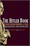 The Hitler Book: The Secret Dossier Prepared for Stalin from the Interrogations of Otto Guensche and Heinz Linge, Hitler's Closest Pers