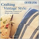 Country Living Crafting Vintage Style: Charming Projects for Home and Garden