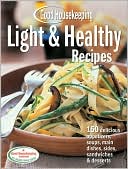 Good Housekeeping Light & Healthy Recipes: 150 Delicious Appetizers, Soups, Main Dishes, Sides, Sandwiches & Desserts