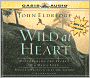 Wild at Heart: Discovering the Secret of a Man's Soul