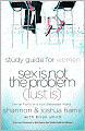Sex is Not the Problem (Lust Is) - A Study Guide for Women