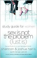 download Sex is Not the Problem (Lust Is) - A Study Guide for Women book