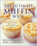 Ultimate Muffin Book: More Than 600 Recipes for Sweet and Savory Muffins