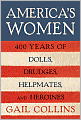 America's Women: Four Hundred Years of Dolls, Drudges, Helpmates, and Heroines
