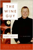 Wine Guy: Everything You Want to Know about Buying and Enjoying Wine from Someone Who Sells It