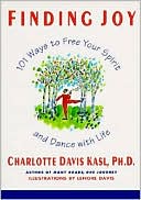 Finding Joy: 101 Ways to Free Your Spirit and Dance with Life, First Edition