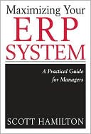 Maximizing Your Erp System: A Practical Guide for Managers