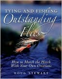 Tying and Fishing Outstanding Flies: How to Match the Hatch with Your Own Creations