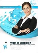 What Is Success?: Focus Techniques, Inspiration, and Motivation to Achieve Your Dreams