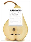 Rethinking Thin: The New Science of Weight Loss---And the Myths and Realities of Dieting