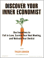Discover Your Inner Economist: Use Incentives to Fall in Love, Survive Your Next Meeting, and Motivate Your Dentist