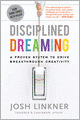 Disciplined Dreaming: A Proven System to Drive Breakthrough Creativity