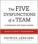 The Five Dysfunctions of a Team: Participant Workbook for Team Leaders