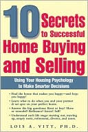 10 Secrets to Successful Home Buying and Selling: Using Your Housing Psychology to Make Smarter Decisions