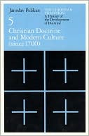 Christian Tradition; A History of the Development of Doctrine, Volume 5: Christian Doctrine and Modern Culture (since 1700)