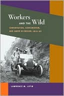 Workers and the Wild: Conservation, Consumerism, and Labor in Oregon, 1910-30
