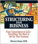 Structuring Your Business: From Corporations to LLCs-Everything You Need to Set Up Your Business Efficiently
