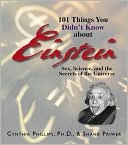 101 Things You Didn't Know About Einstein: Sex, Science, And the Secrets of the Universe