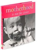 Motherhood Is Not for Sissies