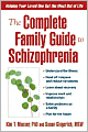 Complete Family Guide to Schizophrenia: Helping Your Loved One Get the Most Out of Life
