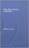 Fifty Key Literary Theorists